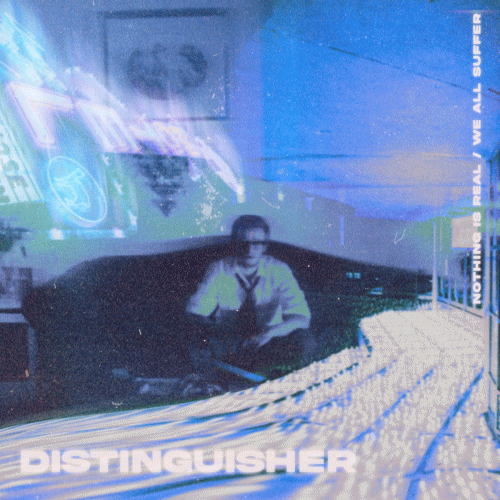Distinguisher : Nothing Is Real - We All Suffer